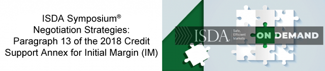 ISDA Symposium® Negotiation Strategies: Paragraph 13 of the 2018 Credit Support Annex for Initial Margin (IM)